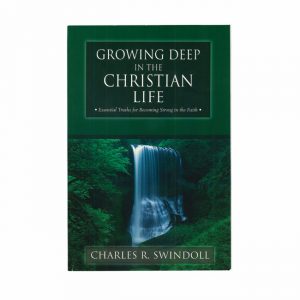 GROWING DEEP IN THE CHRISTIAN LIFE: Essential Truths for Becoming Strong in the Faith, paperback book