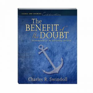 ISSUES AND ANSWERS: THE BENEFIT OF THE DOUBT: Encouragement for the Questioning Christian