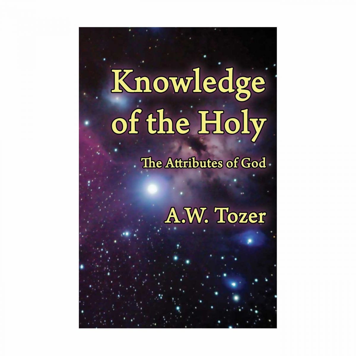KNOWLEDGE OF THE HOLY: The Attributes of God by A. W. Tozer