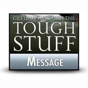 Getting Through the Tough Stuff message