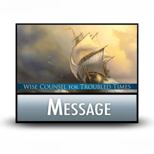 Wise Counsel for Troubled Times message