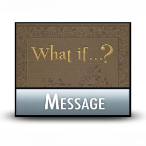 What if . . . ? message