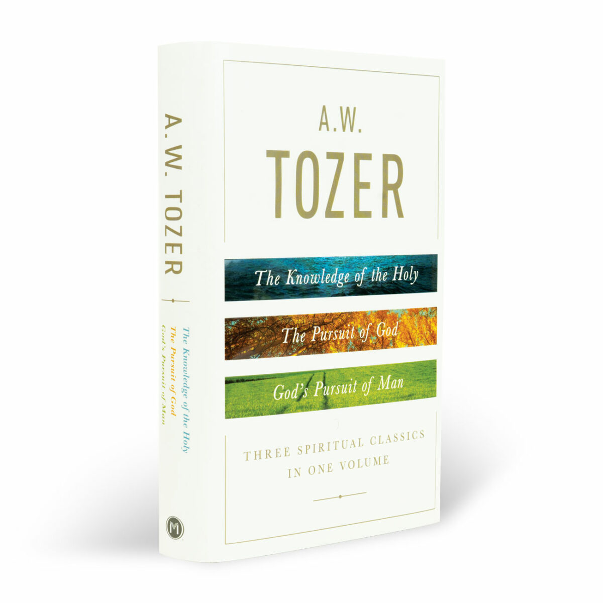 A.W. Tozer: Three Spiritual Classics in One Volume