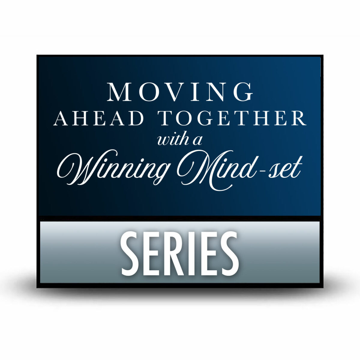 Moving Ahead Together with a Winning Mind-set