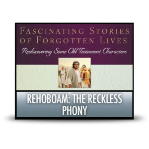 Rehoboam: The Reckless Phony