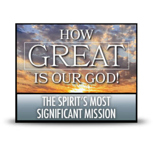 The Spirit's Most Significant Mission