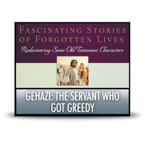 Gehazi: The Servant Who Got Greedy