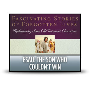 Esau: The Son Who Couldn't Win