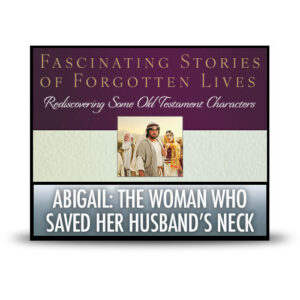 Abigail: The Woman Who Saved Her Husband's Neck