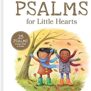 Psalms for Little Hearts: 25 Psalms for Joy, Hope and Praise