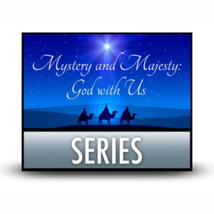 Mystery and Majesty: God With Us