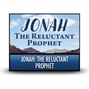 Jonah: The Reluctant Prophet