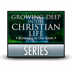 Growing Deep in the Christian Life