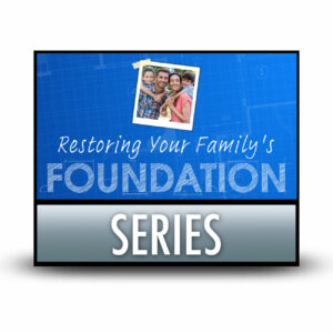 Restoring Your Family’s Foundation